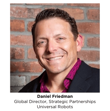 Daniel Friedman Global Director, Strategic Partnerships Universal Robots