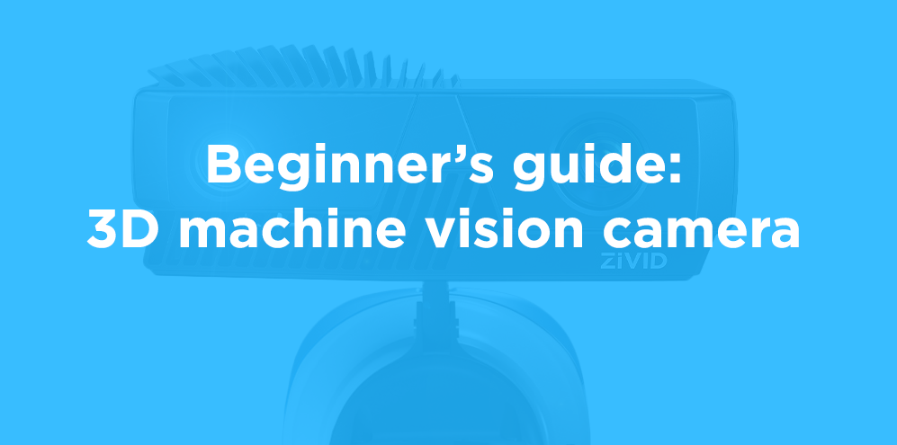 A beginner's guide to 3D machine vision cameras