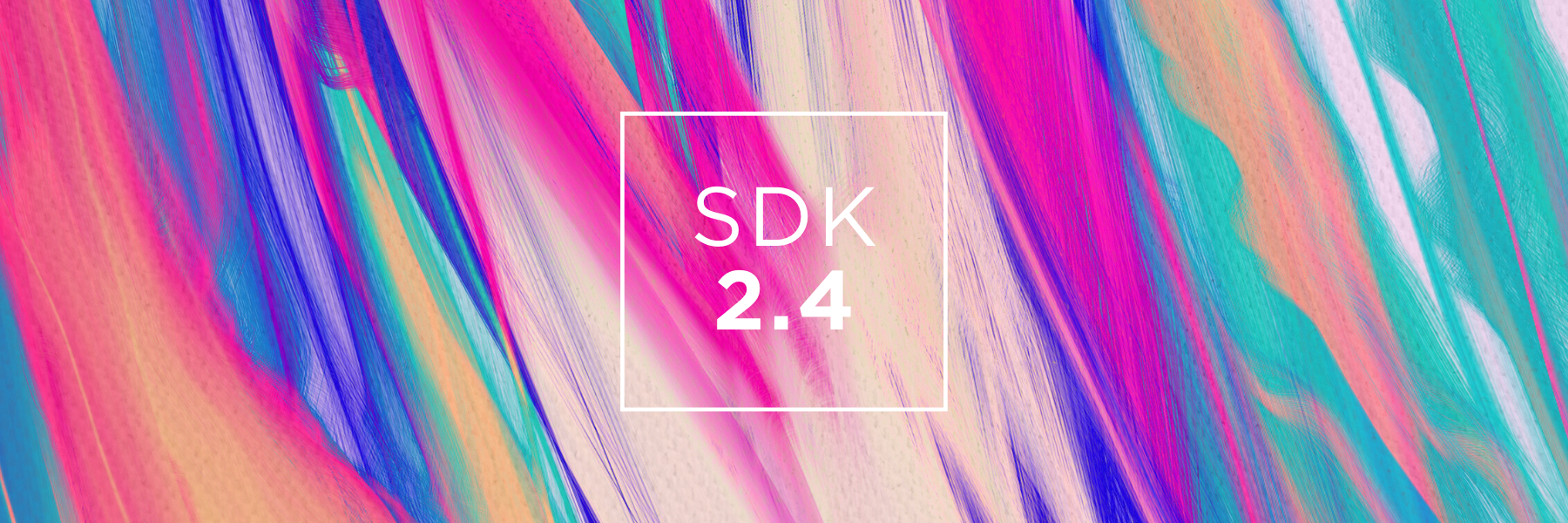 SDK 2.4: quality, reliability and simplicity